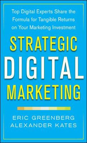 Бумажная книга «Strategic Digital Marketing: Top Digital Experts Share the Formula for Tangible Returns on Your Marketing Investment», авторов Александр Кейтс, Эрик Гринберг - фото №1