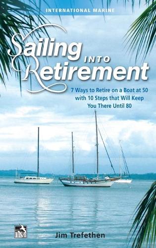 Бумажная книга «Sailing into Retirement: 7 Ways to Retire on a Boat at 50 with 10 Steps that Will Keep You There Until 80», автор Джим Трефетен - фото №1