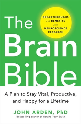 Бумажная книга «The Brain Bible: How to Stay Vital, Productive, and Happy for a Lifetime», автор Джон Арден - фото №1