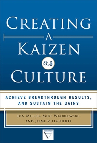 Бумажная книга «Creating a Kaizen Culture: Align the Organization, Achieve Breakthrough Results, and Sustain the Gains», авторов Хайме Вильяфуэрте, Джон Миллер, Майк Вроблевски - фото №1