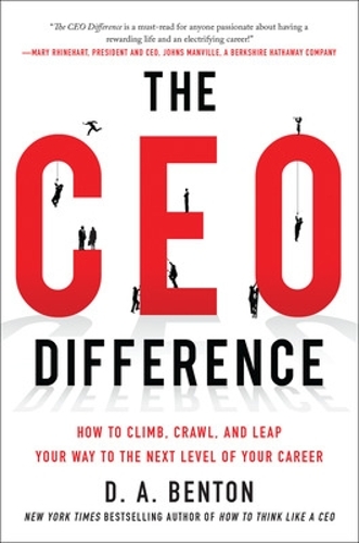 Паперова книга «The CEO Difference: How to Climb, Crawl, and Leap Your Way to the Next Level of Your Career», автор Д. А. Бентон - фото №1