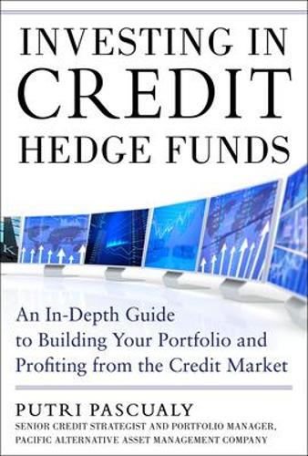 Бумажная книга «Investing in Credit Hedge Funds: An In-Depth Guide to Building Your Portfolio and Profiting from the Credit Market», автор Путри Паскуали - фото №1