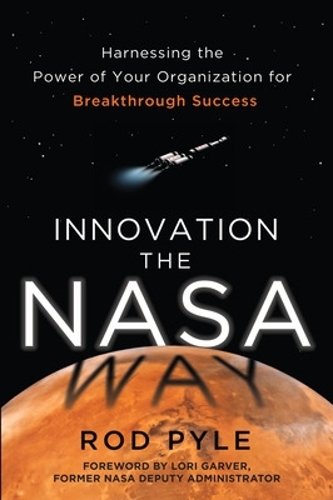 Бумажная книга «Innovation the NASA Way: Harnessing the Power of Your Organization for Breakthrough Success», автор Род Пайл - фото №1