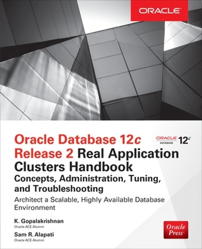 [object Object] «Oracle Database 12c Release 2 Real Application Clusters Handbook: Concepts, Administration, Tuning & Troubleshooting», авторов K. Гопалакришнан, Сэм Алапати - фото №1