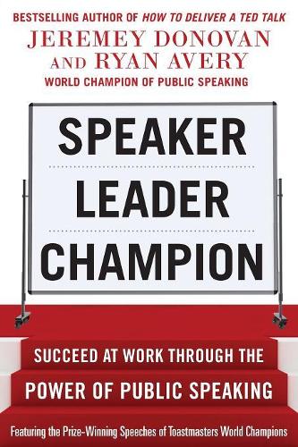 Бумажная книга «Speaker, Leader, Champion: Succeed at Work Through the Power of Public Speaking, featuring the prize-winning speeches of Toastmasters World Champions», авторов Джереми Донован, Райан Эйвери - фото №1