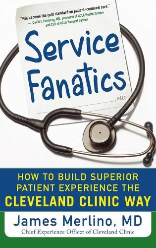 Бумажная книга «Service Fanatics: How to Build Superior Patient Experience the Cleveland Clinic Way», автор Джеймс Мерлино - фото №1