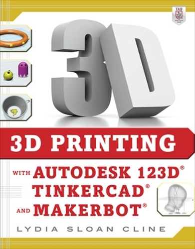 [object Object] «3D Printing with Autodesk 123D, Tinkercad, and MakerBot», автор Лідія Клайн - фото №1