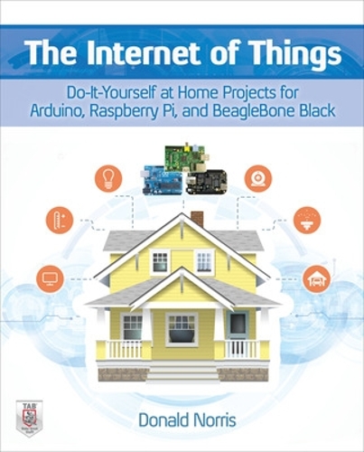 [object Object] «The Internet of Things: Do-It-Yourself at Home Projects for Arduino, Raspberry Pi and BeagleBone Black», автор Дональд Норрис - фото №1
