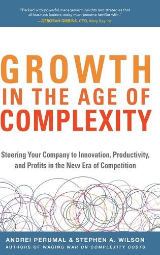 Бумажная книга «Growth in the Age of Complexity: Steering Your Company to Innovation, Productivity, and Profits in the New Era of Competition», автор Андрей Перумал - фото №1