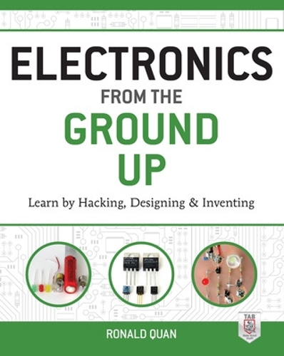 Бумажная книга «Electronics from the Ground Up: Learn by Hacking, Designing, and Inventing», автор Рональд Куан - фото №1