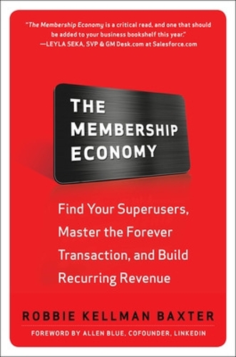 Бумажная книга «The Membership Economy: Find Your Super Users, Master the Forever Transaction, and Build Recurring Revenue», автор Робби Келлман Бакстер - фото №1