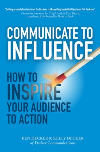 Паперова книга «Communicate to Influence: How to Inspire Your Audience to Action», авторів Бен Декер, Келлі Декер - фото №1