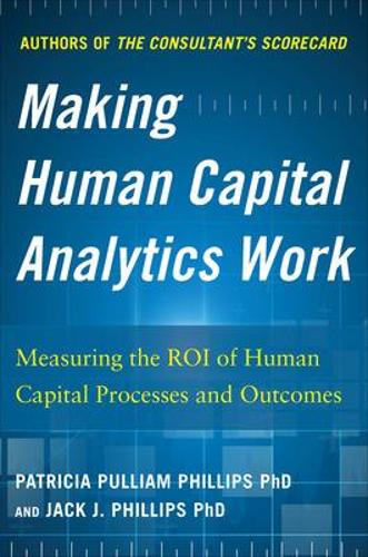 Паперова книга «Making Human Capital Analytics Work: Measuring the ROI of Human Capital Processes and Outcomes», автор Джек Філліпс - фото №1