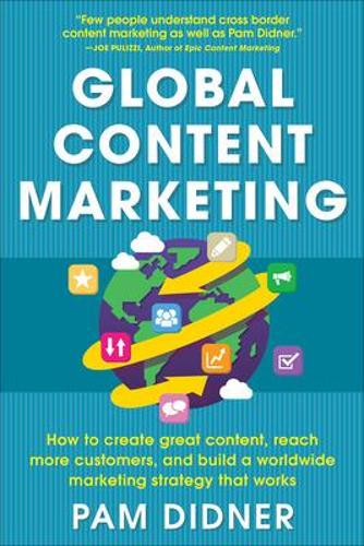 Паперова книга «Global Content Marketing: How to Create Great Content, Reach More Customers, and Build a Worldwide Marketing Strategy that Works», автор Пем Діднер - фото №1