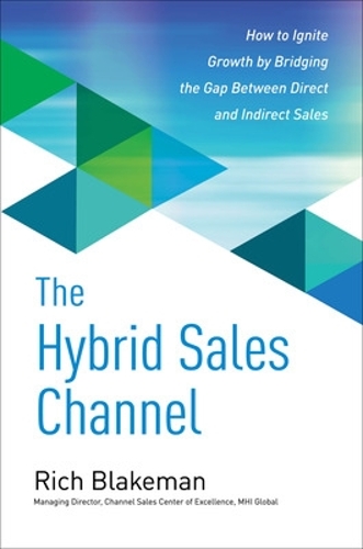 Бумажная книга «The Hybrid Sales Channel: How to Ignite Growth by Bridging the Gap Between Direct and Indirect Sales», автор Рич Блейкман - фото №1