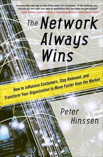 Бумажная книга «The Network Always Wins: How to Influence Customers, Stay Relevant, and Transform Your Organization to Move Faster than the Market», автор Питер Хинссен - фото №1