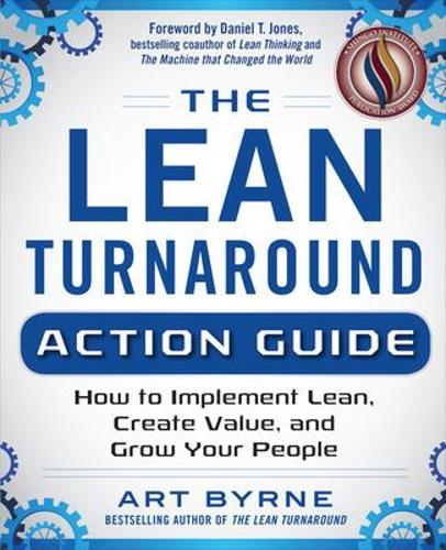 Бумажная книга «The Lean Turnaround Action Guide: How to Implement Lean, Create Value and Grow Your People», автор Арт Бирн - фото №1