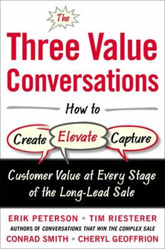 Бумажная книга «The Three Value Conversations: How to Create, Elevate, and Capture Customer Value at Every Stage of the Long-Lead Sale», авторов Шерил Джеффрион, Эрик Петерсон, Тим Ристерер - фото №1