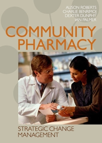 Паперова книга «Community Pharmacy: Strategic Change Management», авторів Декстер Данфі, Ієн Палмер, СІ (Чарлі) Бенрімой - фото №1