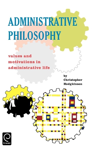 Бумажная книга «Administrative Philosophy: Values and Motivations in Administrative Life», автор Кристофер Ходжкинсон - фото №1