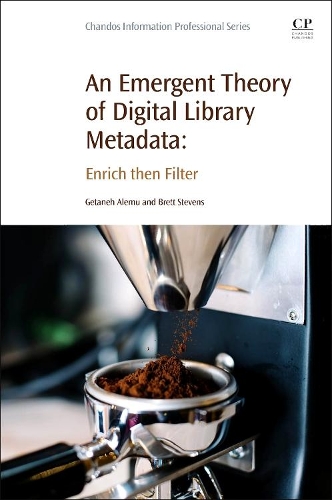 [object Object] «An Emergent Theory of Digital Library Metadata: Enrich then Filter», авторів Бретт Стівенс, Гетане Алему - фото №1