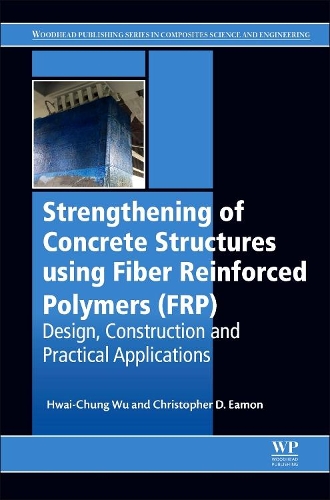 Бумажная книга «Strengthening of Concrete Structures Using Fiber Reinforced Polymers (FRP): Design, Construction and Practical Applications», авторов Кристофер Д. Имон, Хвай-Чанг Ву - фото №1
