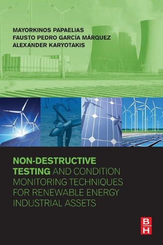 Бумажная книга «Non-Destructive Testing and Condition Monitoring Techniques for Renewable Energy Industrial Assets», авторов Александр Кариотакис, Фаусто Педро Гарсиа Маркес, Майоркинос Папаэлиас - фото №1