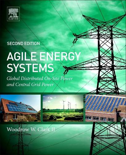 Бумажная книга «Agile Energy Systems: Global Distributed On-Site and Central Grid Power», автор Вудро В. Кларк II - фото №1