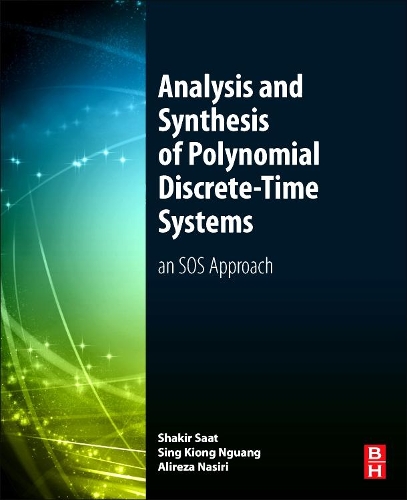 Бумажная книга «Analysis and Synthesis of Polynomial Discrete-Time Systems: An SOS Approach», авторов Алиреза Насири, Мохд Шакир Мд Саат, Синг Кионг Нгуанг - фото №1
