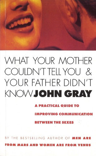 Бумажная книга «What Your Mother Couldn't Tell You And Your Father Didn't Know: A Practical Guide to Improving Communication Between the Sexes», автор Джон Грей - фото №1