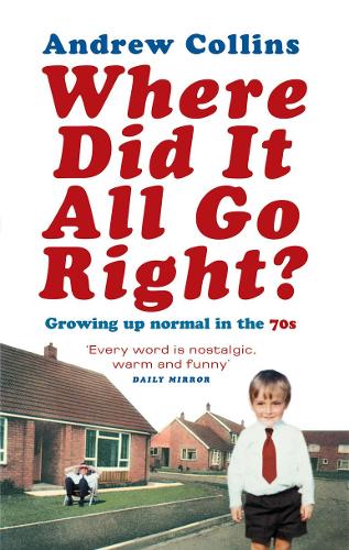 Бумажная книга «Where Did It All Go Right?: Growing Up Normal in the 70s», автор Эндрю Коллинз - фото №1