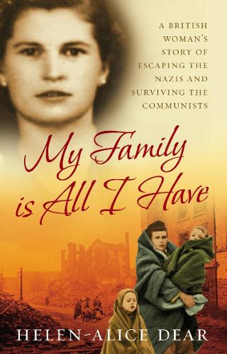 Паперова книга «My Family Is All I Have: A British woman's story of escaping the Nazis and surviving the Communists», автор Гелен-Еліс Дір - фото №1