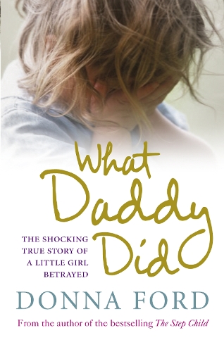 Паперова книга «What Daddy Did : The shocking true story of a little girl betrayed», автор Донна Форд - фото №1