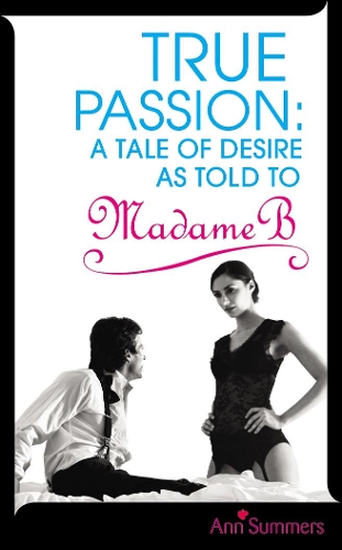 Бумажная книга «True Passion: A Tale of Desire as Told to Madame B» - фото №1
