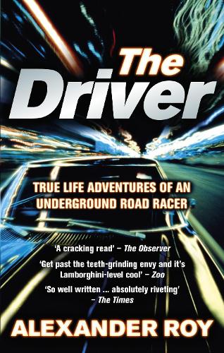 Бумажная книга «The Driver: True Life Adventures of an Underground Road Racer», автор Александр Рой - фото №1