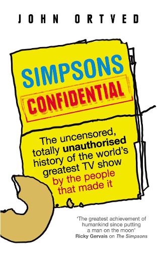Бумажная книга «Simpsons Confidential: The uncensored, totally unauthorised history of the world's greatest TV show by the people that made it», автор Джон Ортвед - фото №1