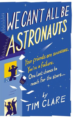Бумажная книга «We Can't All Be Astronauts: Your Friends Are Successes. You're a Failure. One Last Chance to Reach for the Stars...», автор Тим Клэр - фото №1