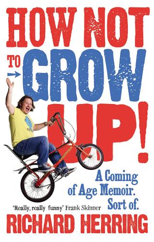 Бумажная книга «How Not to Grow Up: A Coming of Age Memoir. Sort of.», автор Ричард Херринг - фото №1