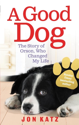 [object Object] «A Good Dog: The Story of Orson, Who Changed My Life», автор Джон Кац - фото №1