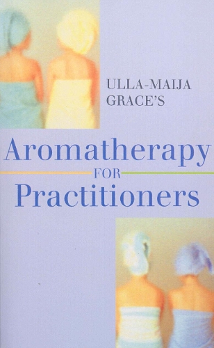 Бумажная книга «Ulla-Maija Grace's Aromatherapy For Practitioners», автор Улла-Майя Грейс - фото №1