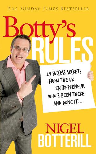 Паперова книга «Botty's Rules : 29 Success Secrets From the UK Entrepreneur Who's Been There and Done it...», автор Найджел Боттерілл - фото №1