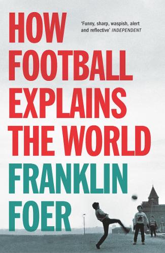 Бумажная книга «How Football Explains The World. An Unlikely Theory of Globalization», автор Франклин Фоер - фото №1