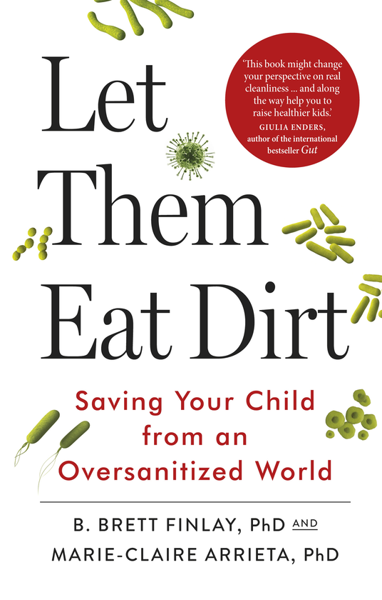 Паперова книга «Let Them Eat Dirt. Saving Your Child from an Oversanitized World», автор Марі-Клер Аррієта - фото №1