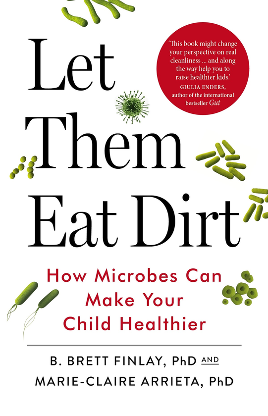 Бумажная книга «Let Them Eat Dirt. Saving Your Child from an Oversanitized World», автор Мари-Клер Арриета - фото №1