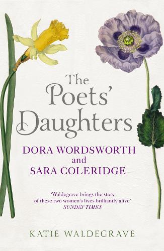 Бумажная книга «The Poets' Daughters. Dora Wordsworth and Sara Coleridge», автор Кэти Уолдегрейв - фото №1
