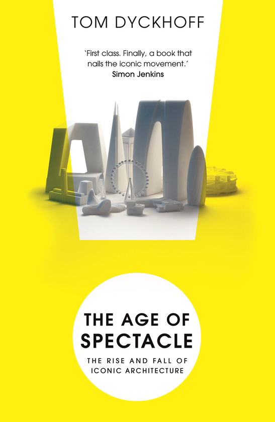 Бумажная книга «The Age of Spectacle. Adventures in Architecture and the 21st-Century City», автор Том Дикхофф - фото №1