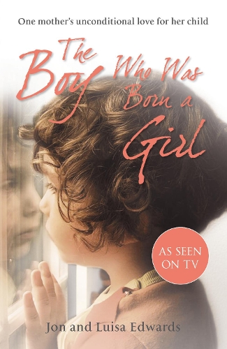 Паперова книга «The Boy Who Was Born a Girl», авторів Джон Едвардс, Луїза Едвардс - фото №1