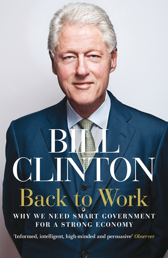 Бумажная книга «Back to Work. Why We Need Smart Government for a Strong Economy», автор Билл Клинтон - фото №1