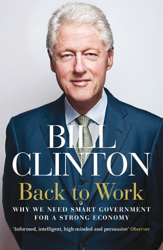 Бумажная книга «Back to Work. Why We Need Smart Government for a Strong Economy», автор Билл Клинтон - фото №1