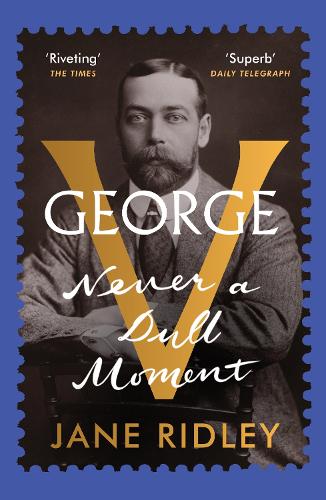 Бумажная книга «George V: Never a Dull Moment», автор Джейн Ридли - фото №1